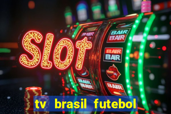 tv brasil futebol da hora